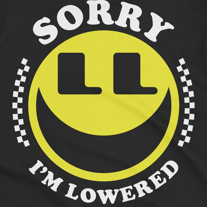 Sorry I'm Lowered Smiley Shirt