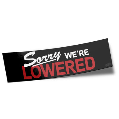 Box Sticker – Sorry We’re Lowered - Lowered Lifestyle